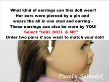 Load image into Gallery viewer, Doll shown with pierced ears. What kind of earrings can this doll wear? Her ears were pierced by a pin and wears the all in one stud and earring. These earrings can also be worn by You! Select Girl Doll &amp; Me earrings. Order two pairs if you want to match your doll
