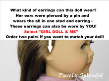 Load image into Gallery viewer, 18 inch doll shown with pierced ears. What kind of earrings can this doll wear? Here ears were pierced by a pin and wears the all in one stud and earring. These earrings can also be worn by YOU! Select &quot;Girl Doll &amp; Me&quot; Order two pairs if you want to match your doll
