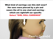 Load image into Gallery viewer, 18 inch doll shown with pierced ears. What kind of earrings can this doll wear? Her ears were pierced by a pin and wears the all in one stud and earring- which are right/left ear specific. Select &quot;Girl Doll Earrings&quot;
