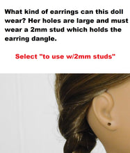 Load image into Gallery viewer, 18 inch doll shown with pierced ears. What kind of earrings can this doll wear? Her holes are large and must wear a 2mm stud which holds the earring dangle. Select &quot;to use w/2mm studs&quot;
