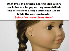 Load image into Gallery viewer, What type of earrings can this doll wear? Her holes are large, as they were  drilled. She must wear a large 2m stud which holds the earring dangle. Select to use with 2mm studs.
